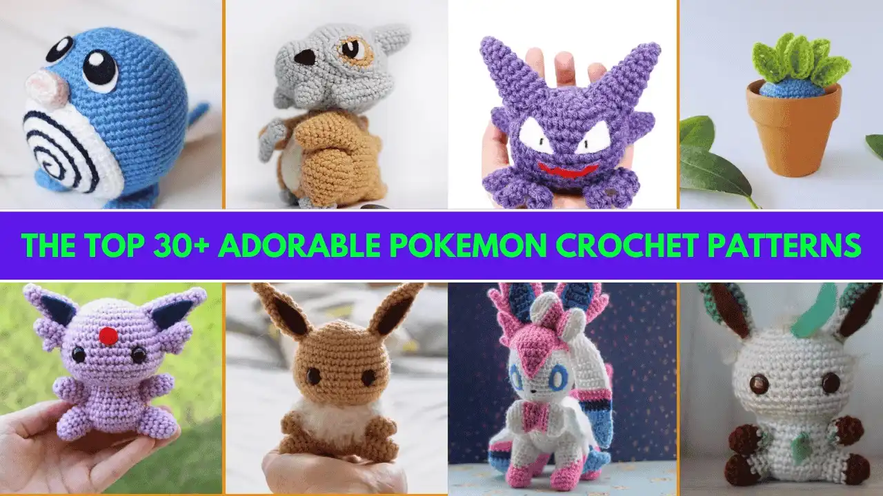The Top 30+ Adorable Pokemon Crochet Patterns