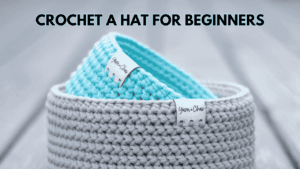 How to Crochet A Hat for Beginners
