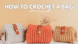 How to Crochet a Bag? [6 Easy Steps with Pictures]