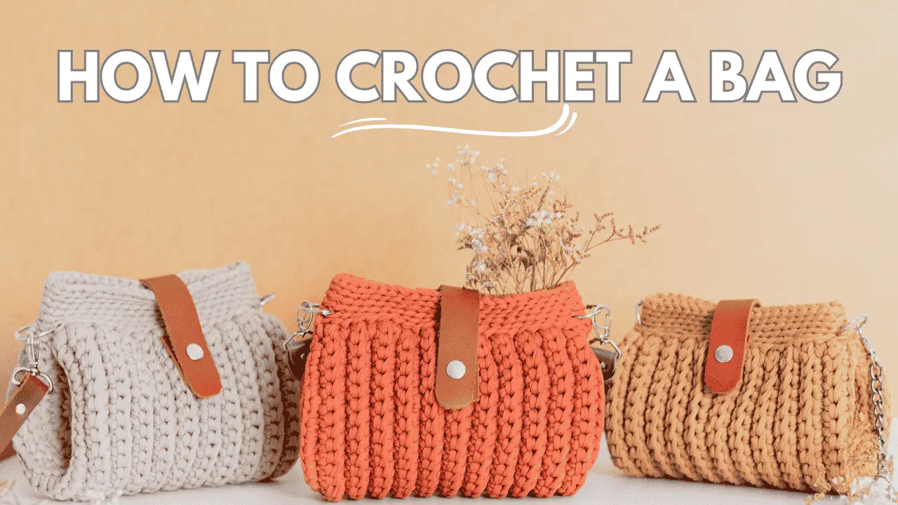 How to Crochet a Bag? [6 Easy Steps with Pictures]