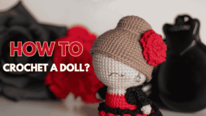 How to Crochet a Doll?