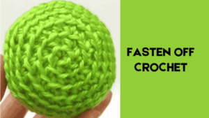 How to Fasten Off Crochet