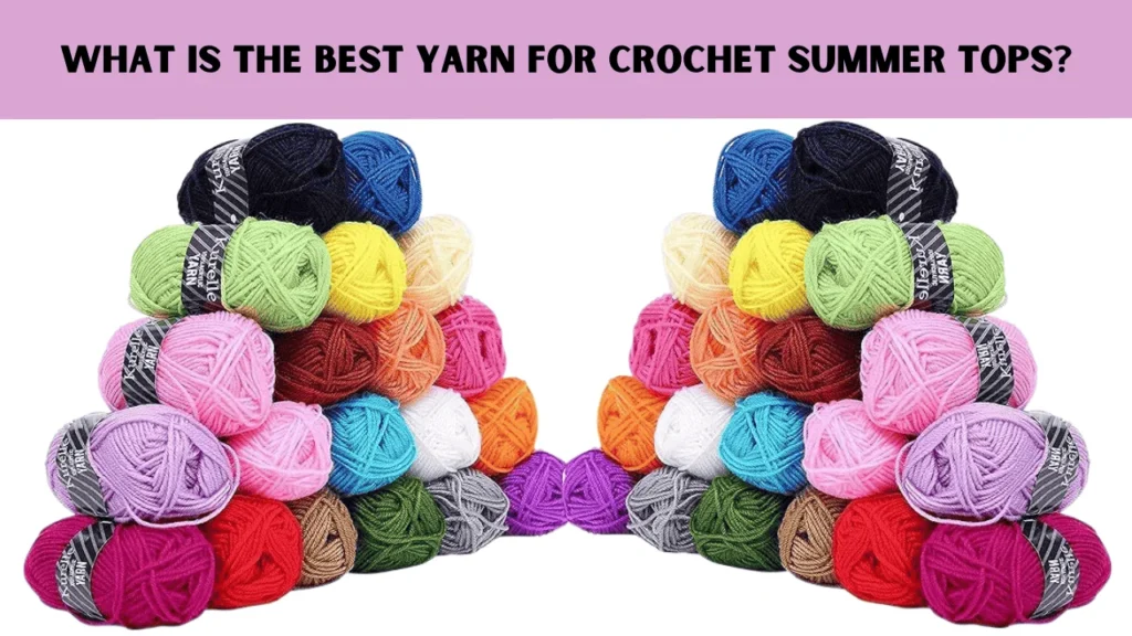 What Is the Best Yarn for Crochet Summer Tops? Yarn is the most crucial material in crochet. The look, feel and fit of any crochet project depends on what kind of yarn the crocheter uses.