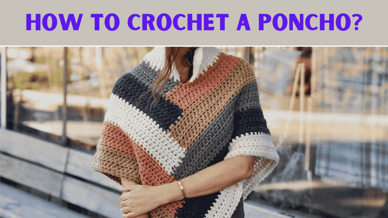 How to Crochet a Poncho