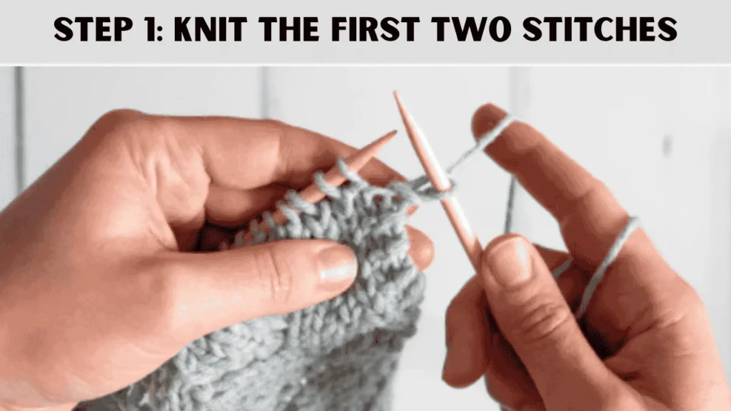 How To Cast Off Knitting Using The Stretchy Cast Off? The first step is to Knit the First Two Stitches