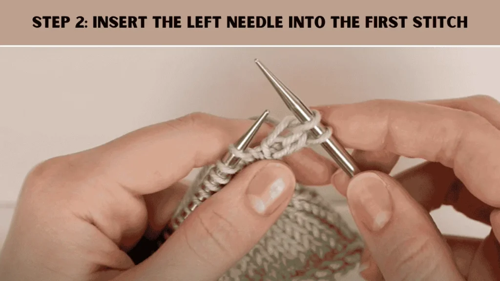 How To Cast Off Knitting Using The Strandard Cast Off? The 2nd step is to Insert the Left Needle Into the First Stitch