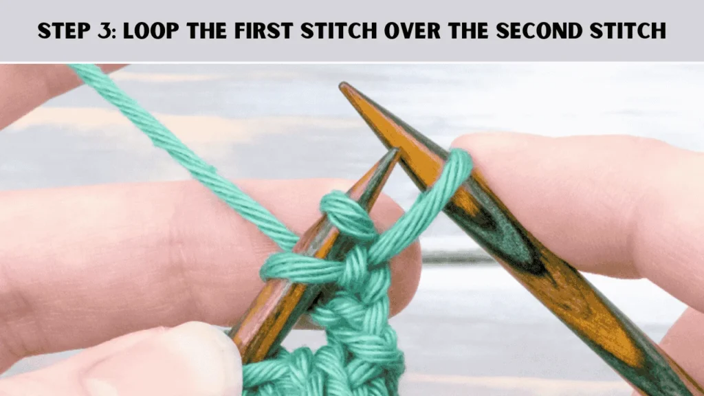 How To Cast Off Knitting Using The Picot Cast Off? The third step is to Loop The First Stitch Over The Second Stitch