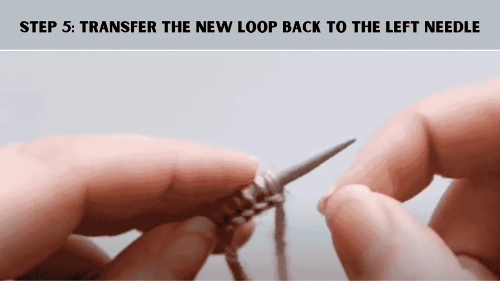 How To Knitted Cast On Knitting For the Beginners, the 5th step is to Transfer the New Loop Back to the Left Needle. 