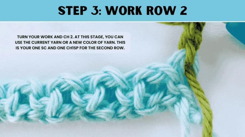 To moss stitch crochet in the the step 3 you have to Turn your work and ch 2. At this stage, you can use the current yarn or a new color of yarn. This is your one sc and one ch1sp for the second row.