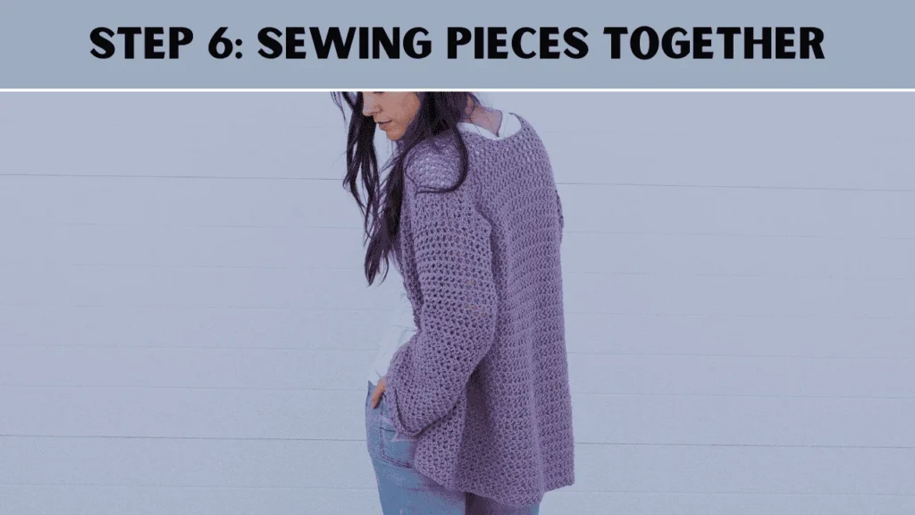 To crochet a sweater, the 6th step is to Sewing Pieces Together