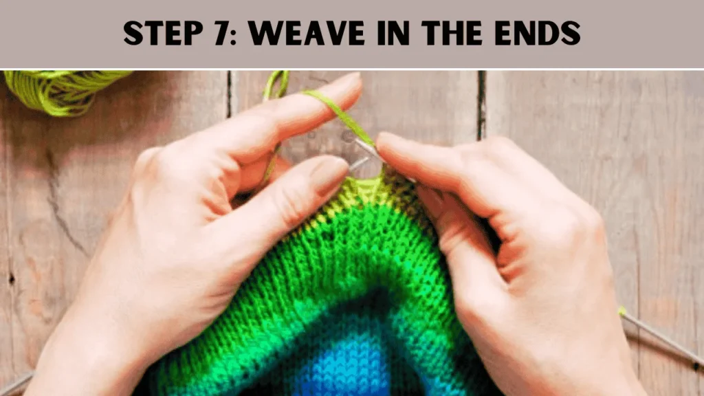To crochet a sweater, the 7th step is to Weave in the Ends