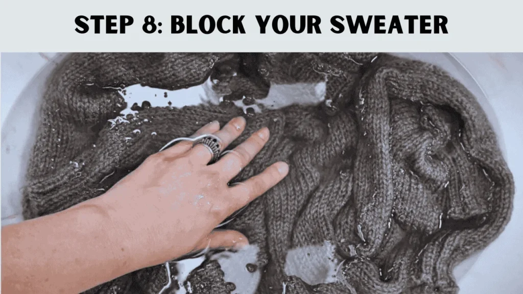 To crochet a sweater, the 8th step is to Block Your Sweater