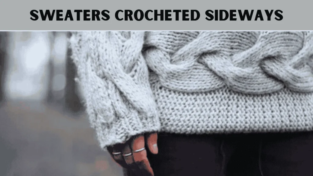 Sweaters Crocheted Sideways: Crochet Sweater