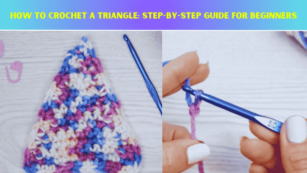 How to Crochet a Triangle Step-by-Step Guide for Beginners