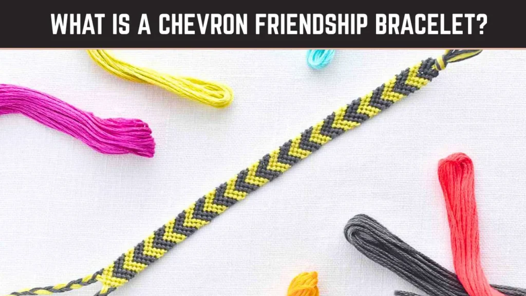  What is a Chevron Friendship Bracelet