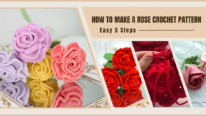 How to Make a Rose Crochet Pattern_ Easy 5 Steps