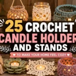 25 Crochet Candle Holders and Stands to Make Your Home Feel Cozy