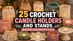 25 Crochet Candle Holders and Stands to Make Your Home Feel Cozy