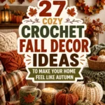 27 Cozy Crochet Fall Decor Ideas to Make Your Home Feel Like Autumn