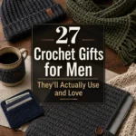 27 Crochet Gifts for Men They’ll Actually Use and Love