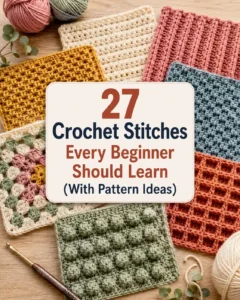 27 Crochet Stitches Every Beginner Should Learn