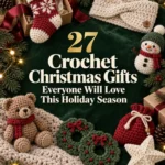 27 Crochet Christmas Gifts Everyone Will Love This Holiday Season
