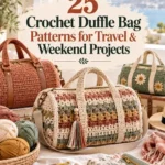 25 Crochet Duffle Bag Patterns for Travel & Weekend Projects