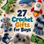 27 Crochet Gifts for Boys: Fun, Useful & Handmade Ideas