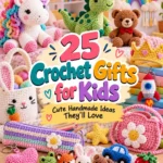 25 Crochet Gifts for Kids: Cute Handmade Ideas They’ll Love
