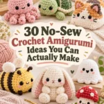 30 No-Sew Crochet Amigurumi Ideas You Can Actually Make