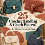 25 Crochet Hand bag & Clutch Patterns for Elegant Handmade Style